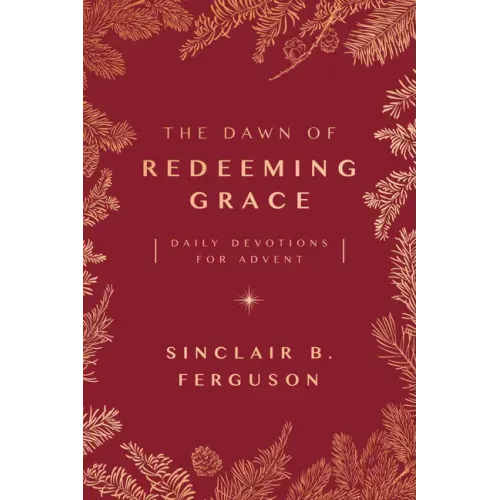 The Dawn of Redeeming Grace: Daily Devotions for Advent