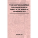 The Unified Gospels - The Complete Life Of Christ In The World Of The Evangelists