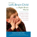 Raising a Left-Brain Child in a Right-Brain World: Strategies for Helping Bright, Quirky, Socially Awkward Children to Thrive at Home and at School