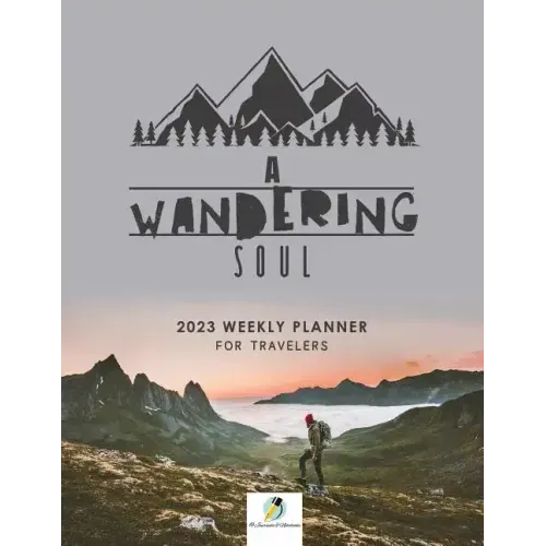 A Wandering Soul: 2023 Weekly Planner for Travelers