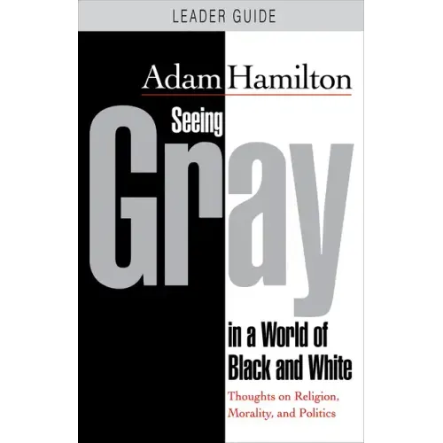 Seeing Gray in a World of Black and White: Thoughts on Religion, Morality, and Politics