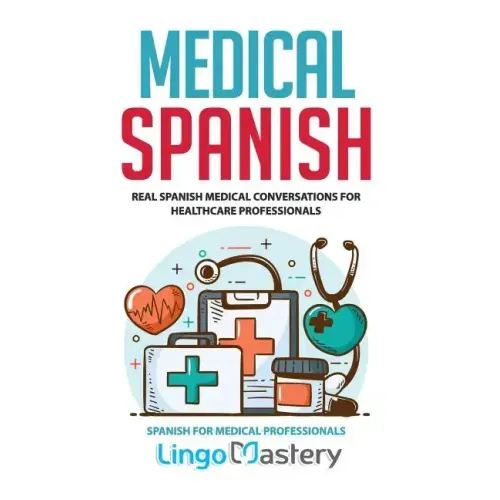 Medical Spanish: Real Spanish Medical Conversations for Healthcare Professionals