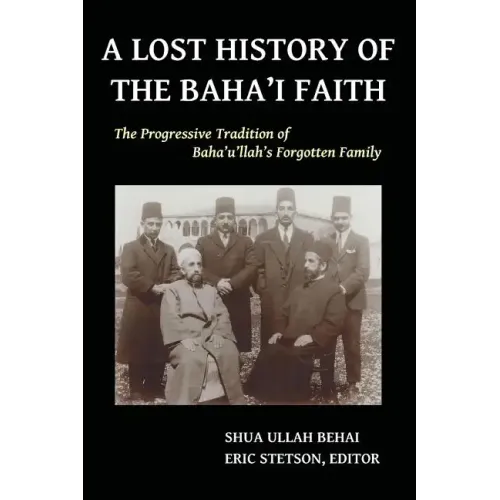 A Lost History of the Baha'i Faith: The Progressive Tradition of Baha'u'llah's Forgotten Family