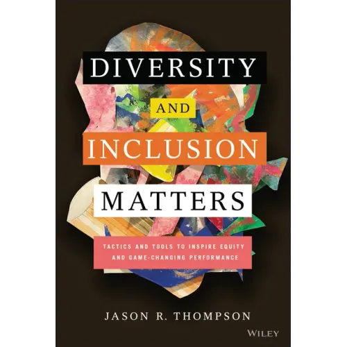 Diversity and Inclusion Matters: Tactics and Tools to Inspire Equity and Game-Changing Performance