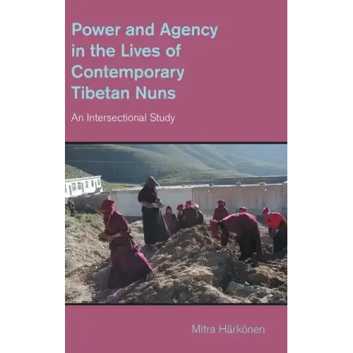 Power and Agency in the Lives of Contemporary Tibetan Nuns: An Intersectional Study