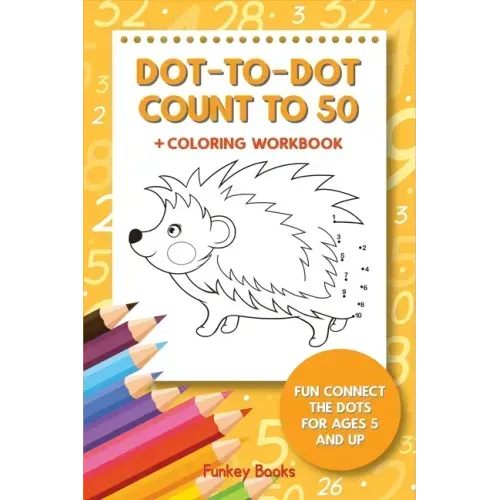 Dot-To-Dot Count to 50 + Coloring Workbook: Fun Connect the Dots for Ages 5 and Up