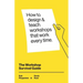The Workshop Survival Guide: How to design and teach educational workshops that work every time