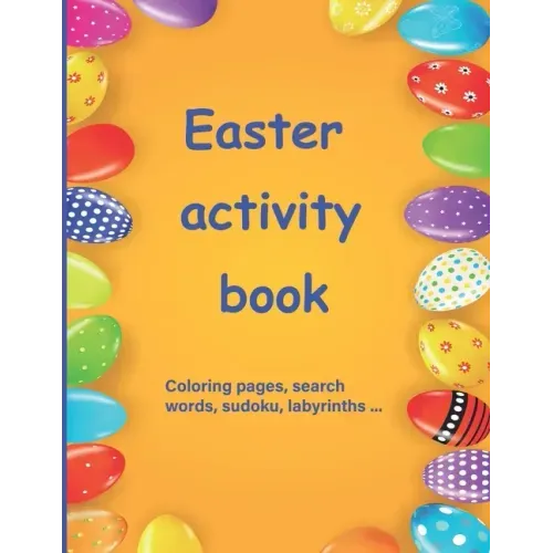 Easter activity book: Activity book for children aged 7 to 10 Multi-game book: word search, sudoku, coloring, mazes, scrambles, logic games