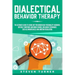 Dialectical Behavior Therapy: The Ultimate Guide for Using DBT for Borderline Personality Disorder, Difficult Emotions and Mood Swings, Including Te