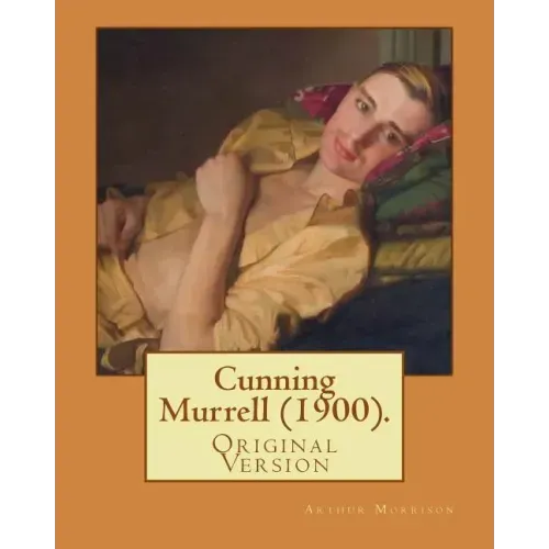 Cunning Murrell (1900). By: Arthur Morrison: (Original Version)