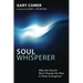 Soul Whisperer: Why the Church Must Change the Way It Views Evangelism