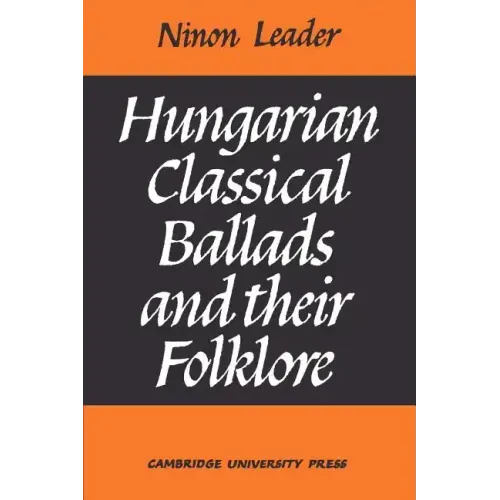 Hungarian Classical Ballads: And Their Folklore