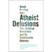 Atheist Delusions: The Christian Revolution and Its Fashionable Enemies