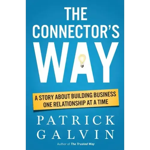 The Connector's Way: A Story About Building Business One Relationship at a Time