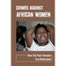 Crimes Against African Women: How The Poor Females Are Maltreated: How Women And Children Suffered