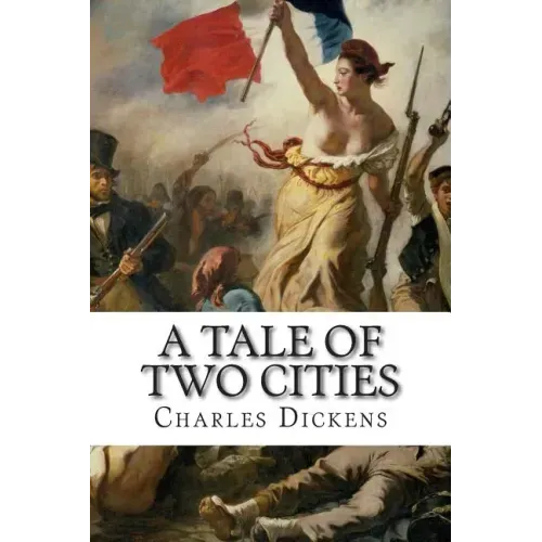 A Tale Of Two Cities: A Story Of The French Rvolution