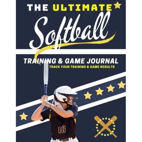 The Ultimate Softball Training and Game Journal: Record and Track Your Training Game and Season Performance: Perfect for Kids and Teen's: 8.5 x 11-inc