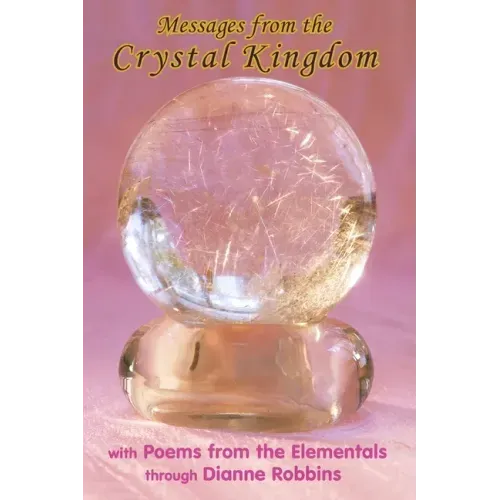 Messages from the Crystal Kingdom - 3rd Edition: with Poems from the Elementals