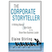 The Corporate Storyteller: A Writing Manual & Style Guide for the Brave New Business Leader