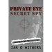 Private Eye Secret Spy: My Life as Britain's Most Controversial PI