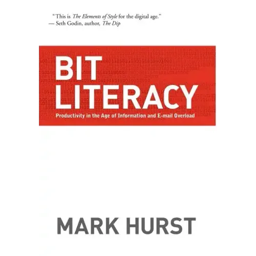 Bit Literacy: Productivity in the Age of Information and E-mail Overload