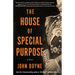 The House of Special Purpose: A Novel by the Author of the Heart's Invisible Furies
