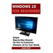 Windows 10 For Beginners: Simple Step-by-Step Manual On How To Customize Windows 10 For Your Needs.: (Windows 10 For Beginners - Pictured Guide)