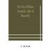 The life of William Cavendish, duke of Newcastle, to which is added The true relation of my birth, breeding and life