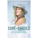 Cure the Causes: Live the Life you want, not the one prescribed