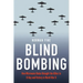 Blind Bombing: How Microwave Radar Brought the Allies to D-Day and Victory in World War II