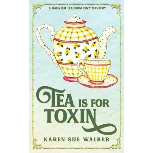 Tea is for Toxin: A Haunted Tearoom Cozy Mystery