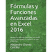 Fórmulas y Funciones Avanzadas en Excel 2016: Aprende las funciones avanzadas mas usadas en Excel para mejorar tu trabajo y ser más productivo