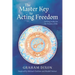 The Master Key to Acting Freedom: Getting Ready for the Theatre of Life