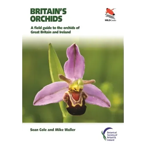 Britain's Orchids: A Field Guide to the Orchids of Great Britain and Ireland