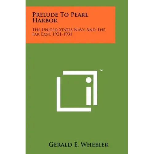 Prelude to Pearl Harbor: The United States Navy and the Far East, 1921-1931