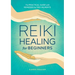 Reiki Healing for Beginners: The Practical Guide with Remedies for 100+ Ailments