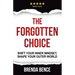 The Forgotten Choice: Shift Your Inner Mindset, Shape Your Outer World