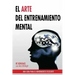 El Arte del Entrenamiento Mental: Una Guia Para El Rendimiento Excelente