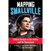 Mapping Smallville: Critical Essays on the Series and Its Characters
