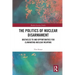 The Politics of Nuclear Disarmament: Obstacles to and Opportunities for Eliminating Nuclear Weapons