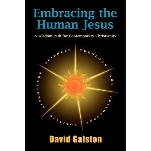 Embracing the Human Jesus: A Wisdom Path for Contemporary Christianity