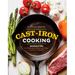 Cast-Iron Cooking: Recipes & Tips for Getting the Most Out of Your Cast-Iron Cookware