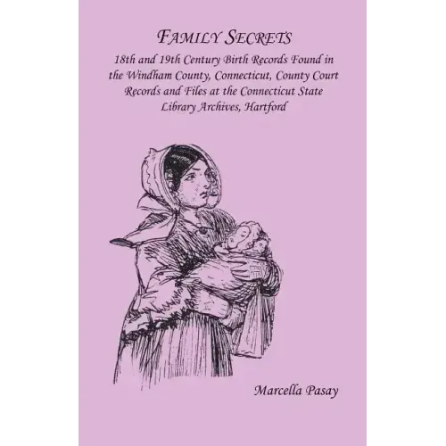Family Secrets: 18th and 19th Century Birth Records Found in the Windham County, Connecticut, County Court Records and Files at the Co