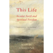 This Life: Secular Faith and Spiritual Freedom