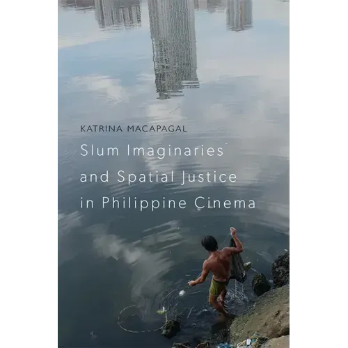 Slum Imaginaries and Spatial Justice in Philippine Cinema
