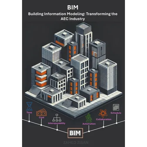 Building Information Modeling: Transforming the AEC Industry: A Comprehensive Guide to the Future of Design, Construction, and Project Management