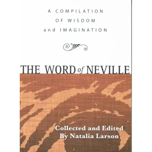 The Word of Neville: A Compilation of Wisdom