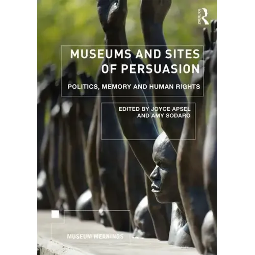Museums and Sites of Persuasion: Politics, Memory and Human Rights