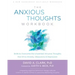 The Anxious Thoughts Workbook: Skills to Overcome the Unwanted Intrusive Thoughts That Drive Anxiety, Obsessions, and Depression