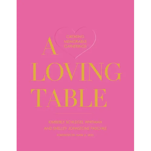 A Loving Table: Creating Memorable Gatherings